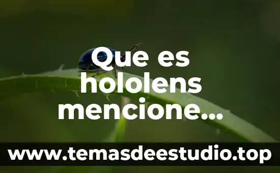 Que es costo unitario planta 8 Que es hololens mencione características costo y requerimientos técnicos