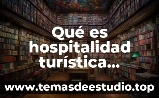 Que es una variable turistica 6 Qué es hospitalidad turística definición