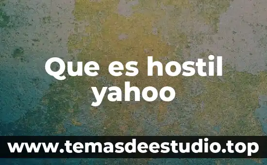 Que es ser hostil yahoo 5 Que es hostil yahoo