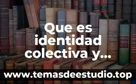 Qué es una ciencia social y una natural 6 Que es identidad colectiva y social