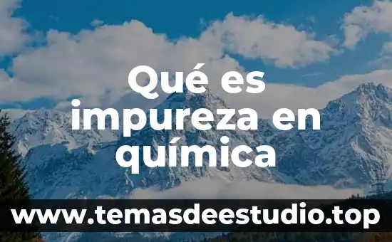 Qué es electrolito débil en química 4 Qué es impureza en química