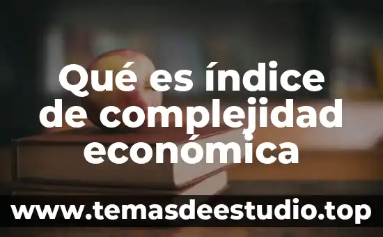 Que es y para que sirve el indice de gallweyferriman 3 Qué es índice de complejidad económica