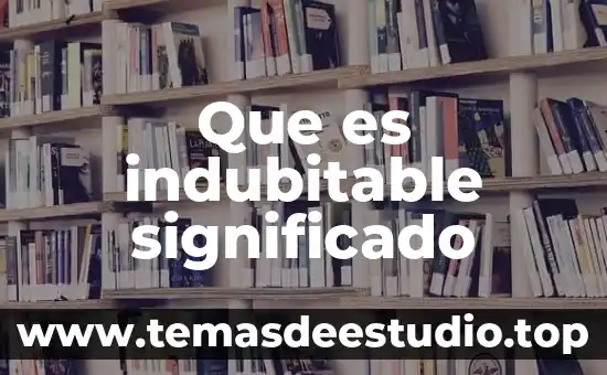 Qué es hostilizar significado 4 Que es indubitable significado