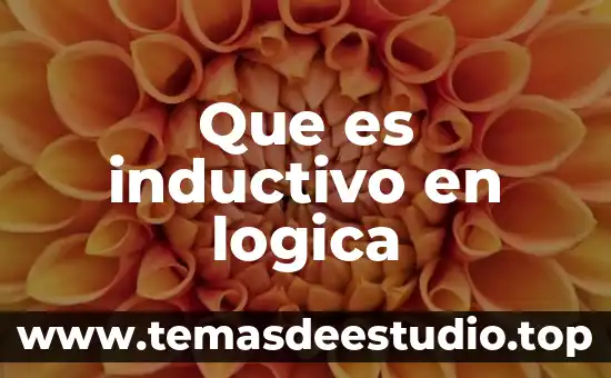 Qué es demostración lógica 6 Que es inductivo en logica