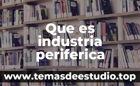Que es industria periferica