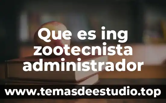 Que es ing zootecnista administrador