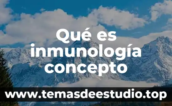 Qué es inmunología concepto