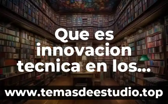 Que es innovacion tecnica en los procesos productivos