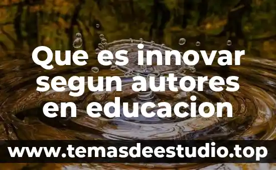 Que es innovar segun autores en educacion