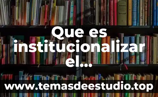 Que es institucionalizar el conocimiento
