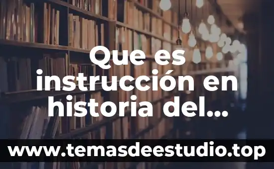 Que es instrucción en historia del derecho
