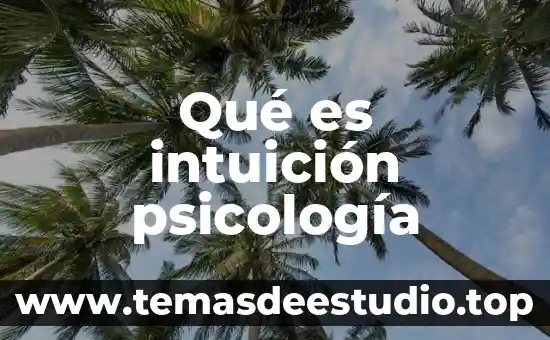 Que es la psicología psicologia y mente 5 Qué es intuición psicología