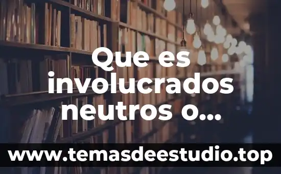 Que es involucrados neutros o excluidos de un proyecto