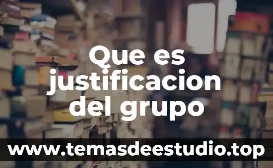 Que es la justificacion en un proyecto de tesis 3 Que es justificacion del grupo