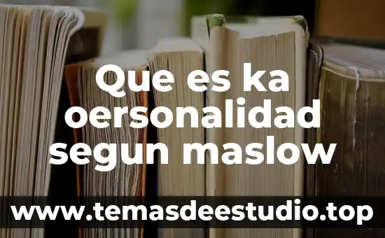 Qué es la cultura según la antropología 5 Que es ka oersonalidad segun maslow