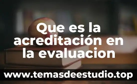 Acreditación ANECA que es 3 Que es la acreditación en la evaluacion