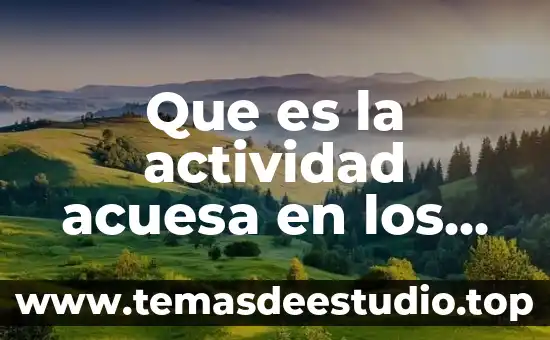 Que es la actividad acuesa en los aliemntos