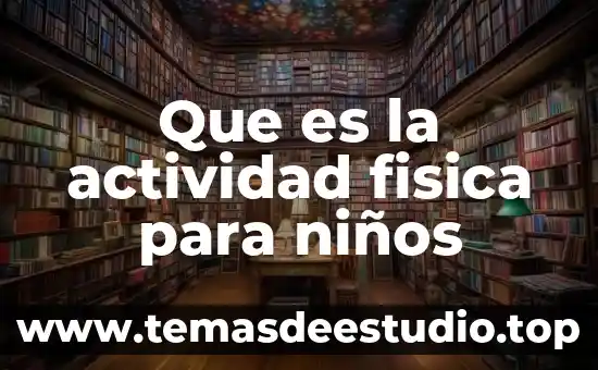 Que es ciencias fisica materia 7 Que es la actividad fisica para niños