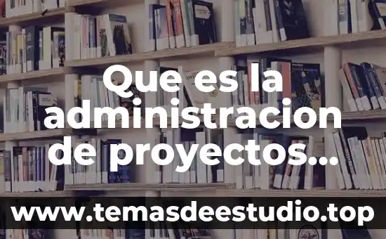 Que es un nbp en proyectos 6 Que es la administracion de proyectos comunitarios