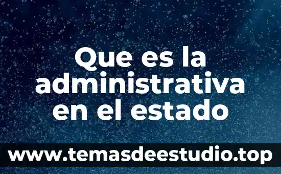 Que es la administrativa en el estado