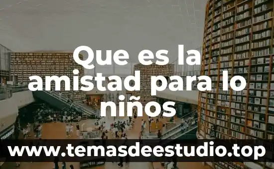 Arte de la amistad que es 8 Que es la amistad para lo niños