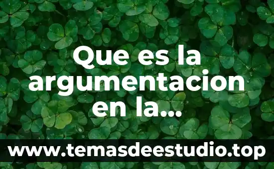 Qué es un concepto de argumentación 3 Que es la argumentacion en la comunicacion