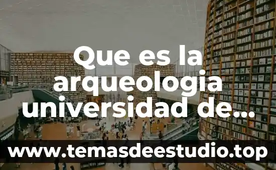 Qué es universidad nacional autónoma de México 4 Que es la arqueologia universidad de buenos aires