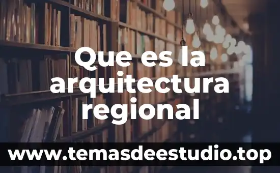Que es historia regional yahoo 7 Que es la arquitectura regional