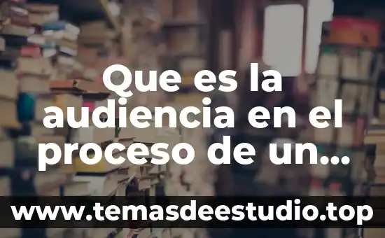 Que es el movimiento en una obra 7 Que es la audiencia en el proceso de un juicio
