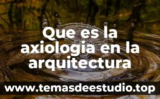 Que es la axiologia en la arquitectura