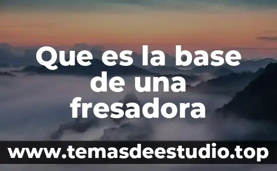Que es la deteccion de falla computadora 3 Que es la base de una fresadora