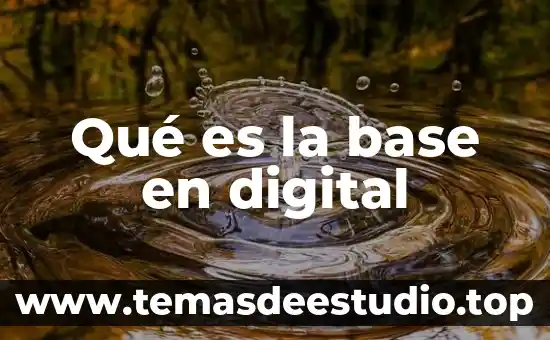 Que significa o que es un computador digital 5 Qué es la base en digital