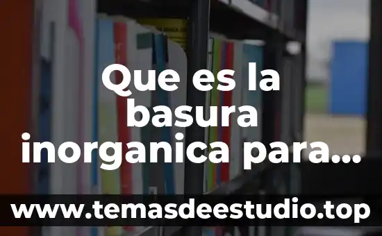 Que es la basura inorganica para niños preescolar