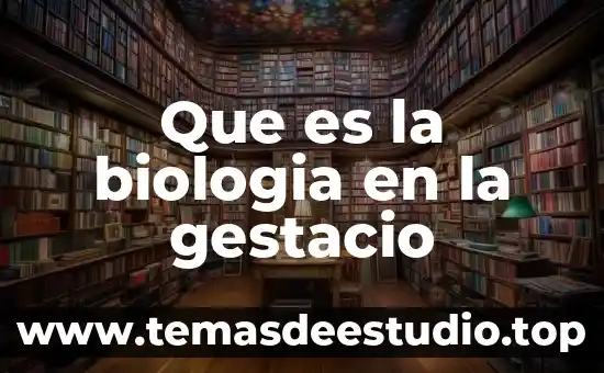 Trabajo de campo en biología que es 5 Que es la biologia en la gestacio