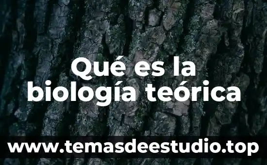 Qué es la biología teórica