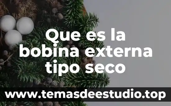 Que es el peso seco en plantas 6 Que es la bobina externa tipo seco