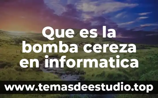 Que es la bomba cereza en informatica