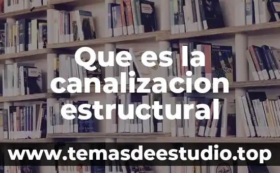 Que es la canalizacion estructural