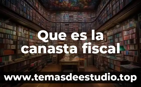 Que es una coordinacion fiscal 8 Que es la canasta fiscal