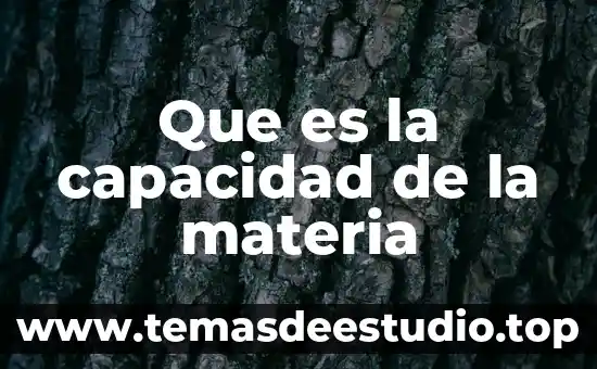 Que es la capacidad de la materia
