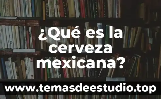 Qué es el proceso de maceración en la cerveza 8 ¿Qué es la cerveza mexicana?