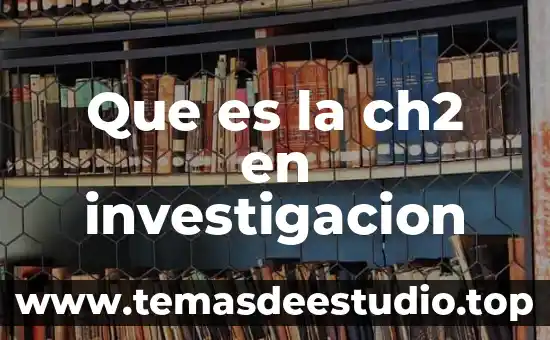 Tabla de investigación que es 6 Que es la ch2 en investigacion