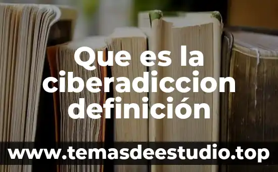 Que es la ciberadiccion definición