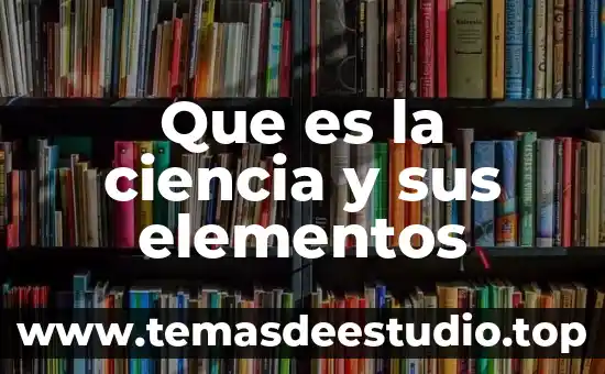 Que es el arte en la ciencia 3 Que es la ciencia y sus elementos