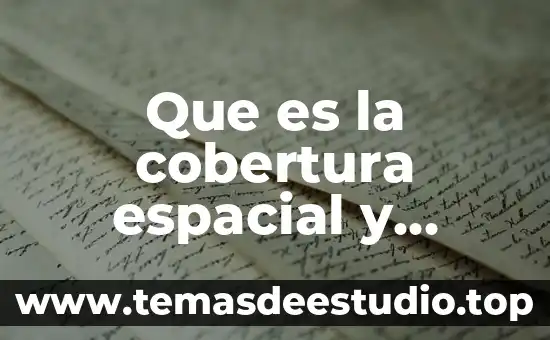 Que es localizacion y diseño de planta 4 Que es la cobertura espacial y localizacion fisica