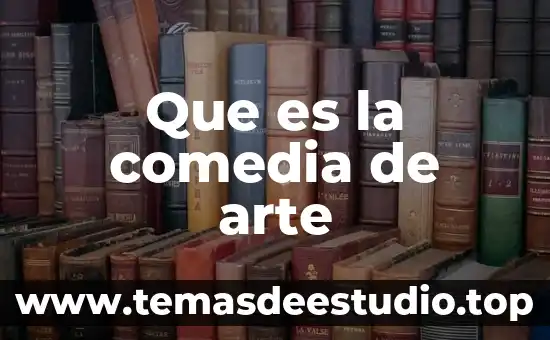 Que es em arte 8 Que es la comedia de arte