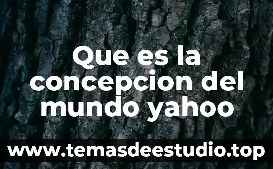 Que es la concepcion del mundo yahoo