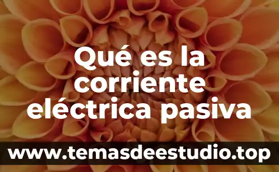 Qué es una planta de corriente directa 3 Qué es la corriente eléctrica pasiva