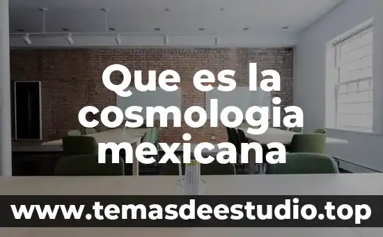 Qué es la antropología mexicana 6 Que es la cosmologia mexicana