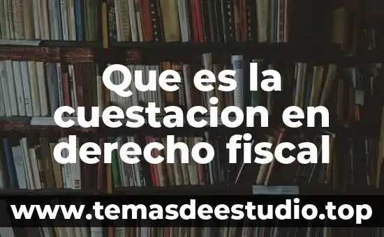 Que es la canasta fiscal 6 Que es la cuestacion en derecho fiscal